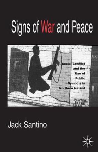 Cover image for Signs of War and Peace: Social Conflict and the Uses of Symbols in Public in Northern Ireland