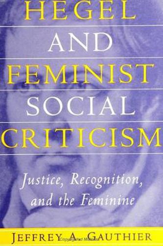 Cover image for Hegel and Feminist Social Criticism: Justice, Recognition, and the Feminine