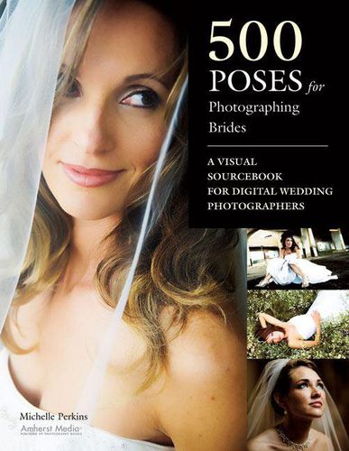 Cover image for 500 Poses for Photographing Brides: A Visual Sourcebook for Digital Wedding Photographers