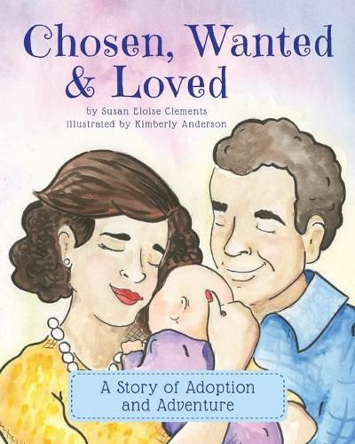 Cover image for Chosen, Wanted & Loved: A Story of Adoption and Adventure