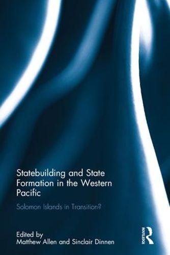 Cover image for Statebuilding and State Formation in the Western Pacific: Solomon Islands in Transition?