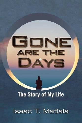 Cover image for Gone Are the Days: The Story of My Life