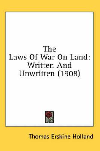 The Laws of War on Land: Written and Unwritten (1908)