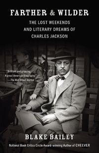 Cover image for Farther and Wilder: The Lost Weekends and Literary Dreams of Charles Jackson