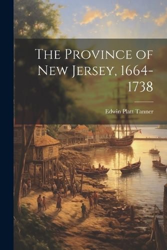 Cover image for The Province of New Jersey, 1664-1738