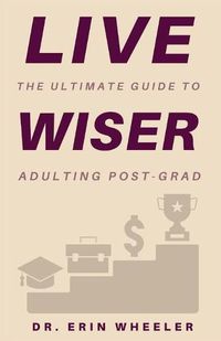 Cover image for Live Wiser: The Ultimate Guide to Adulting Post-Grad