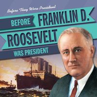 Cover image for Before Franklin D. Roosevelt Was President