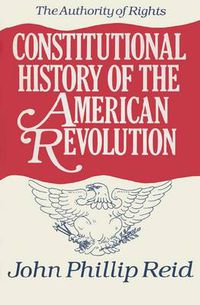 Cover image for Constitutional History of the American Revolution v. 1; Authority of Rights