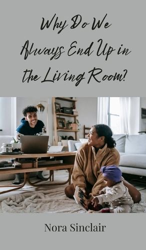 Cover image for Why Do We Always End Up in the Living Room?