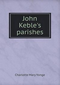 Cover image for John Keble's parishes