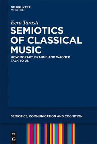 Cover image for Semiotics of Classical Music: How Mozart, Brahms and Wagner Talk to Us