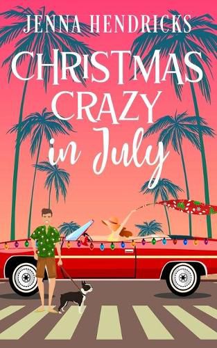 Cover image for Christmas Crazy in July: Christmas Only Comes Once A Year