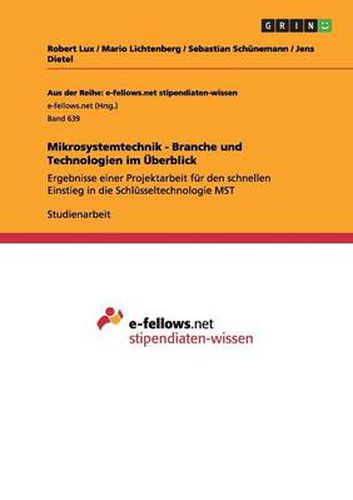 Cover image for Mikrosystemtechnik - Branche und Technologien im UEberblick: Ergebnisse einer Projektarbeit fur den schnellen Einstieg in die Schlusseltechnologie MST