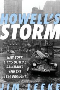 Cover image for Howell's Storm: New York City's Official Rainmaker and the 1950 Drought