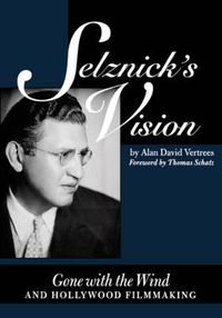 Cover image for Selznick's Vision: Gone with the Wind and Hollywood Filmmaking