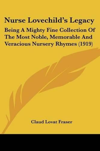 Cover image for Nurse Lovechild's Legacy: Being a Mighty Fine Collection of the Most Noble, Memorable and Veracious Nursery Rhymes (1919)