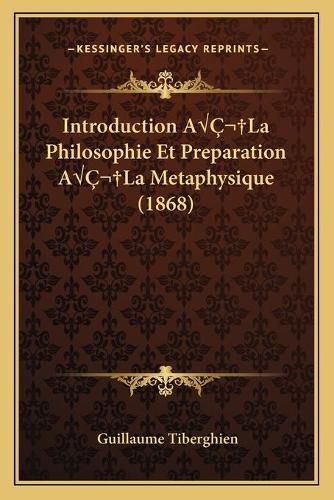 Introduction Aala Philosophie Et Preparation Aala Metaphysique (1868)