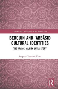 Cover image for Bedouin and 'Abbasid Cultural Identities: The Arabic Majnun Layla Story