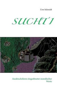 Cover image for Sucht I: Ausdrucksform eingeebneter moralischer Werte