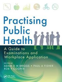 Cover image for Practising Public Health: A Guide to Examinations and Workplace Application