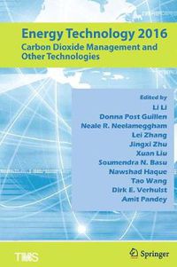 Cover image for Energy Technology 2016: Carbon Dioxide Management and Other Technologies