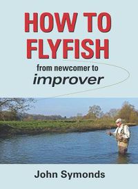 Cover image for How to Flyfish: From newcomer to improver