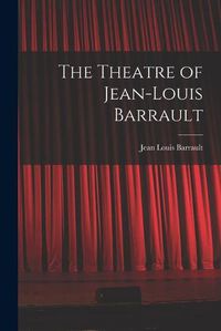 Cover image for The Theatre of Jean-Louis Barrault