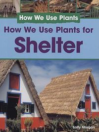 Cover image for How We Use Plants for Shelter