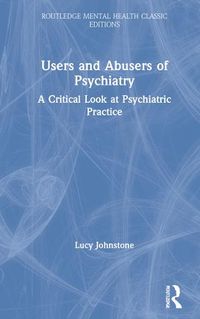 Cover image for Users and Abusers of Psychiatry: A Critical Look at Psychiatric Practice