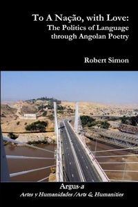 Cover image for To A Nacao, with Love: The Politics of Language through Angolan Poetry