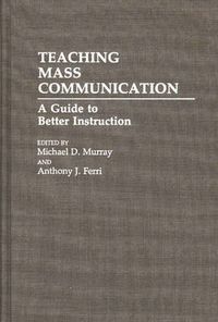 Cover image for Teaching Mass Communication: A Guide to Better Instruction