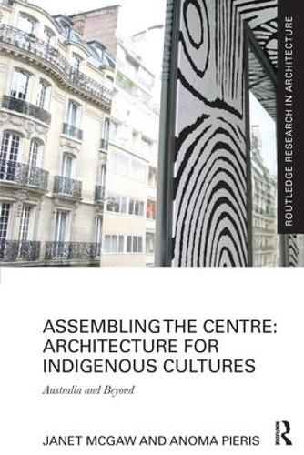 Cover image for Assembling the Centre: Architecture for Indigenous Cultures: Australia and beyond