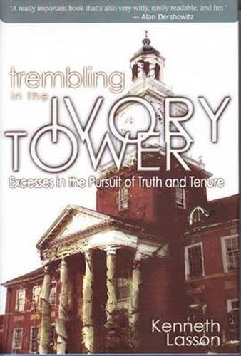 Cover image for Trembling in the Ivory Tower: Excesses in the Pursuit of Truth & Tenure