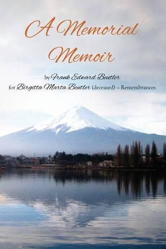 A Memorial Memoir by Frank Edward Beutler for Birgitta Marta Beutler (deceased) - Remembrances