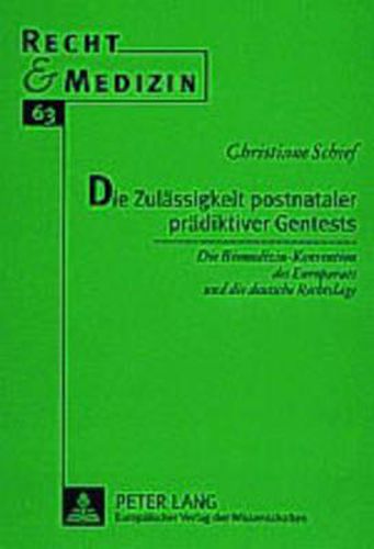 Die Zulaessigkeit Postnataler Praediktiver Gentests: Die Biomedizin-Konvention Des Europarats Und Die Deutsche Rechtslage