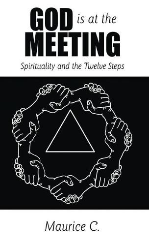 Cover image for God Is at the Meeting: Spirituality and the Twelve Steps