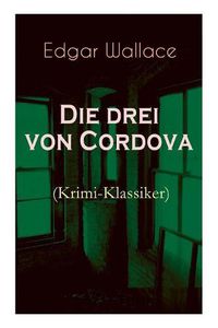 Cover image for Die drei von Cordova (Krimi-Klassiker): Detektivroman des ber hmten Krimiautors