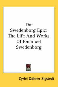 Cover image for The Swedenborg Epic: The Life and Works of Emanuel Swedenborg