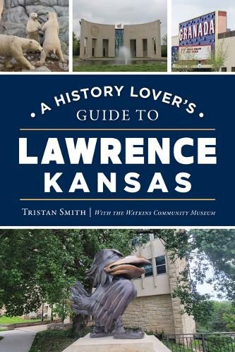 Cover image for A History Lover's Guide to Lawrence, Kansas