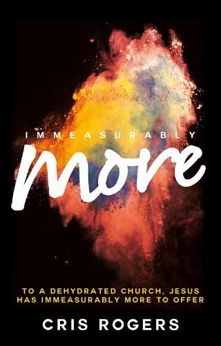 Cover image for Immeasurably More: To a dehydrated church Jesus, has immeasurably more to offer