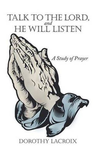 Cover image for Talk to the Lord, and He Will Listen: A Study of Prayer