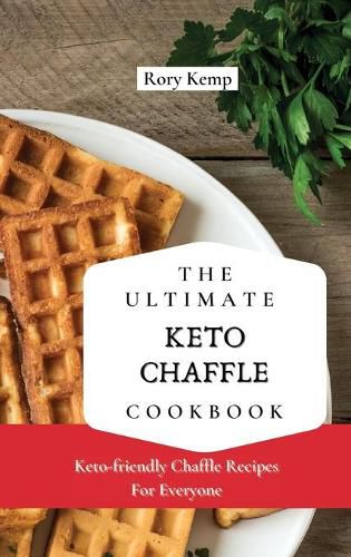 Cover image for The Ultimate KETO Chaffle Cookbook: Keto-friendly Chaffle Recipes For Everyone