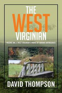 Cover image for The West Virginian: Volume One: A West Virginian's Works of Various Anthologies