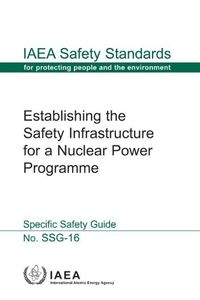 Cover image for Establishing the safety infrastructure for a nuclear power programme: specific safety guide