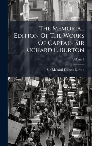 Cover image for The Memorial Edition Of The Works Of Captain Sir Richard F. Burton
