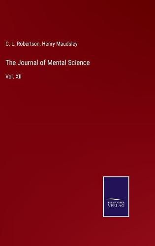 Cover image for The Journal of Mental Science: Vol. XII