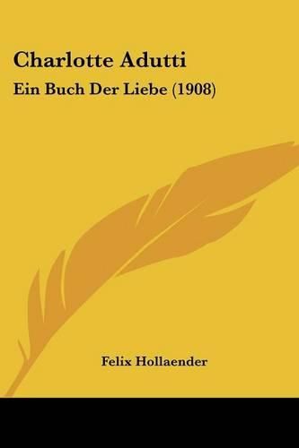 Cover image for Charlotte Adutti: Ein Buch Der Liebe (1908)