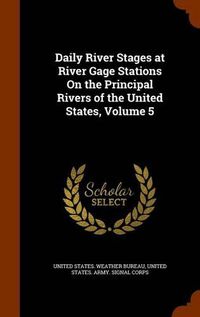 Cover image for Daily River Stages at River Gage Stations on the Principal Rivers of the United States, Volume 5
