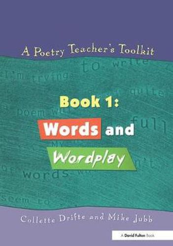 Cover image for A Poetry Teacher's Toolkit: Book 1: Words and Wordplay