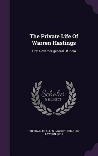 Cover image for The Private Life of Warren Hastings: First Governor-General of India